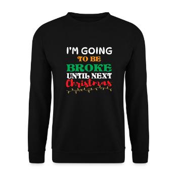 Broke until next Christmas Chistmas - Unisex Sweatshirt - black - Front - Alina (178cm) & Michal (187cm)