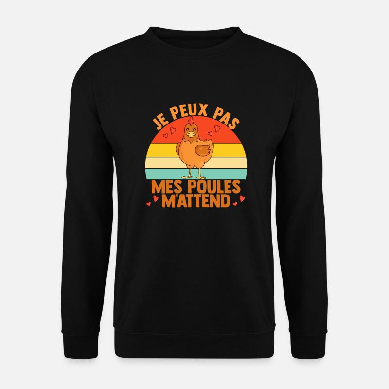 Je Peux Pas Mes Poules M'attend - Sweat-shirt Unisexe - noir