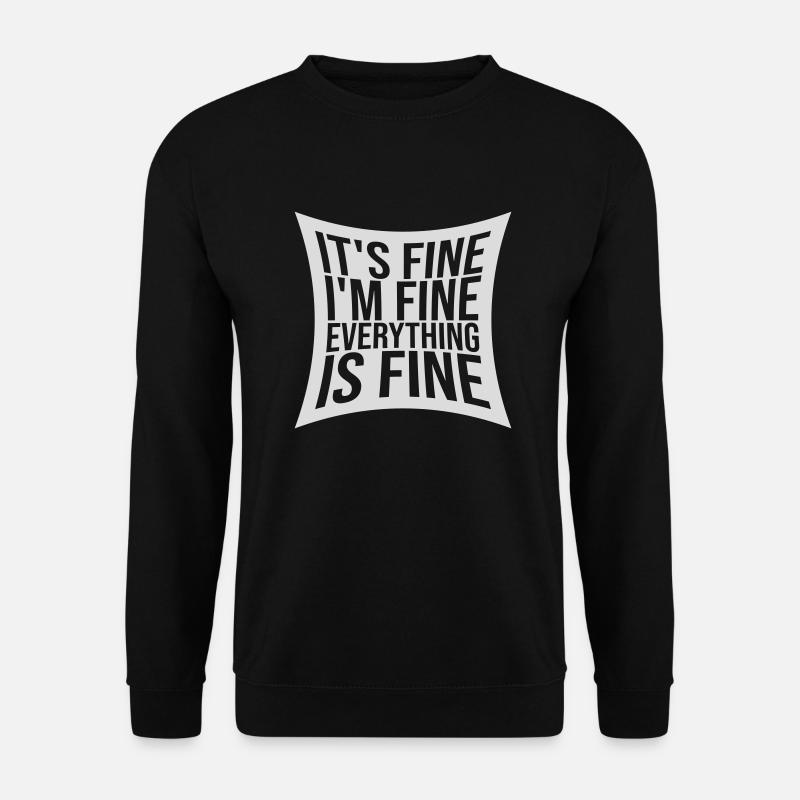 everything is fine quote - Unisex Sweatshirt - black
