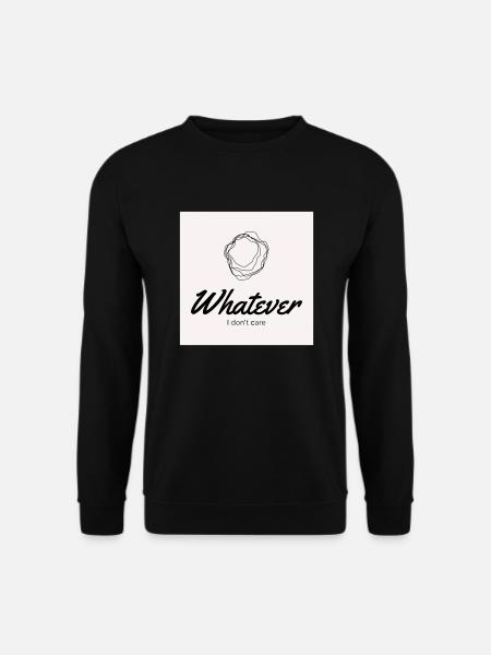 Whatever. I don't care. - Unisex Pullover - Schwarz