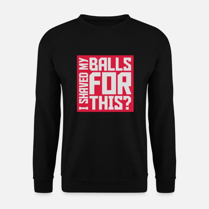 I shaved my balls - Unisex Sweatshirt - black