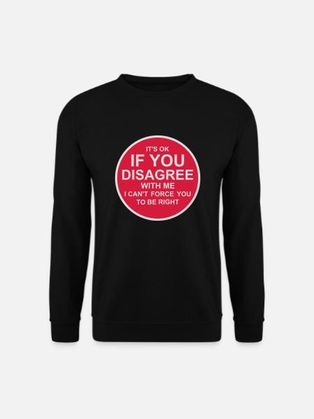 you disagree with me - Unisex Sweatshirt - black
