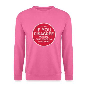 you disagree with me - Unisex Sweatshirt - pink - Front