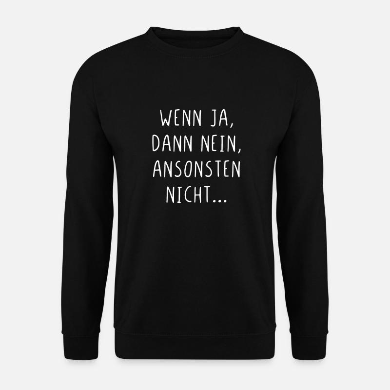 Wenn ja dann nein ansonsten nicht - Unisex Pullover - Schwarz