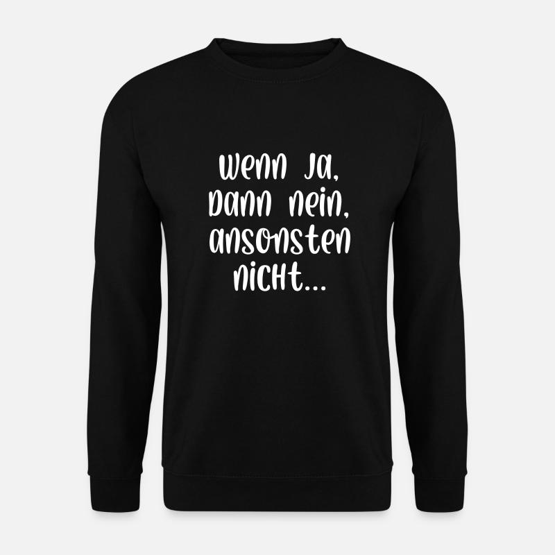 Wenn ja dann nein ansonsten nicht - Unisex Pullover - Schwarz