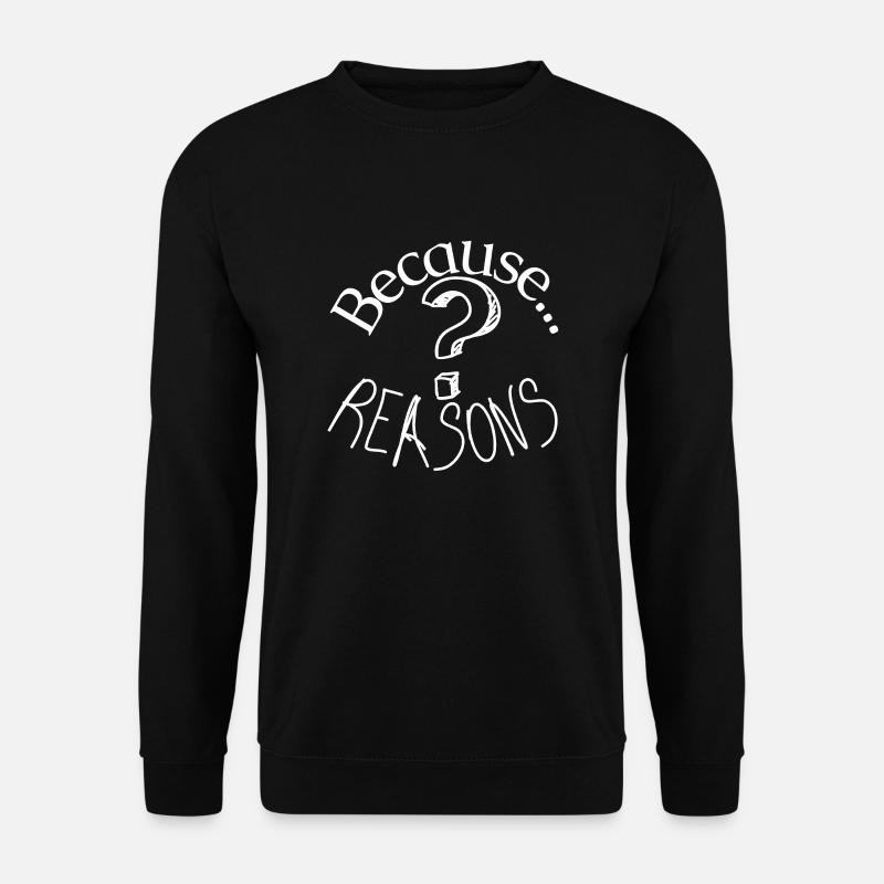 Because reasons question mark - Unisex Sweatshirt - black