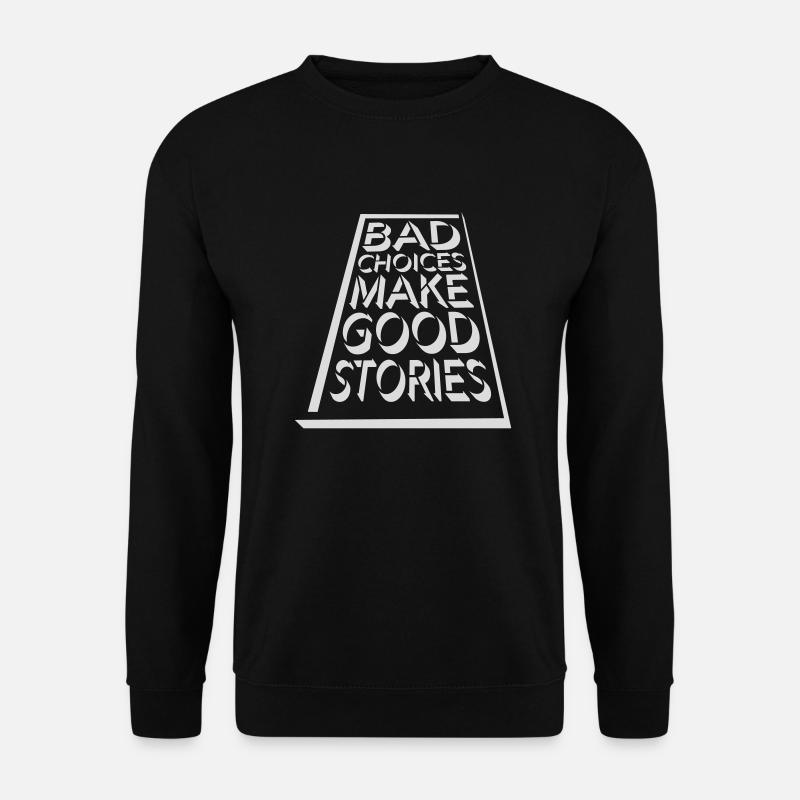 bad decisions great stories - Unisex Pullover - Schwarz