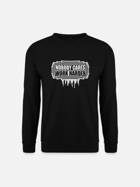 nobody cares work harder - Unisex Sweatshirt - black