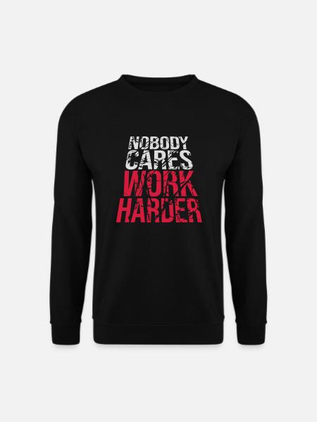 nobody cares work harder - Unisex Sweatshirt - black