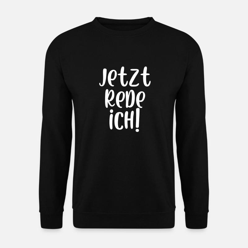 Jetzt rede ich - Unisex Pullover - Schwarz