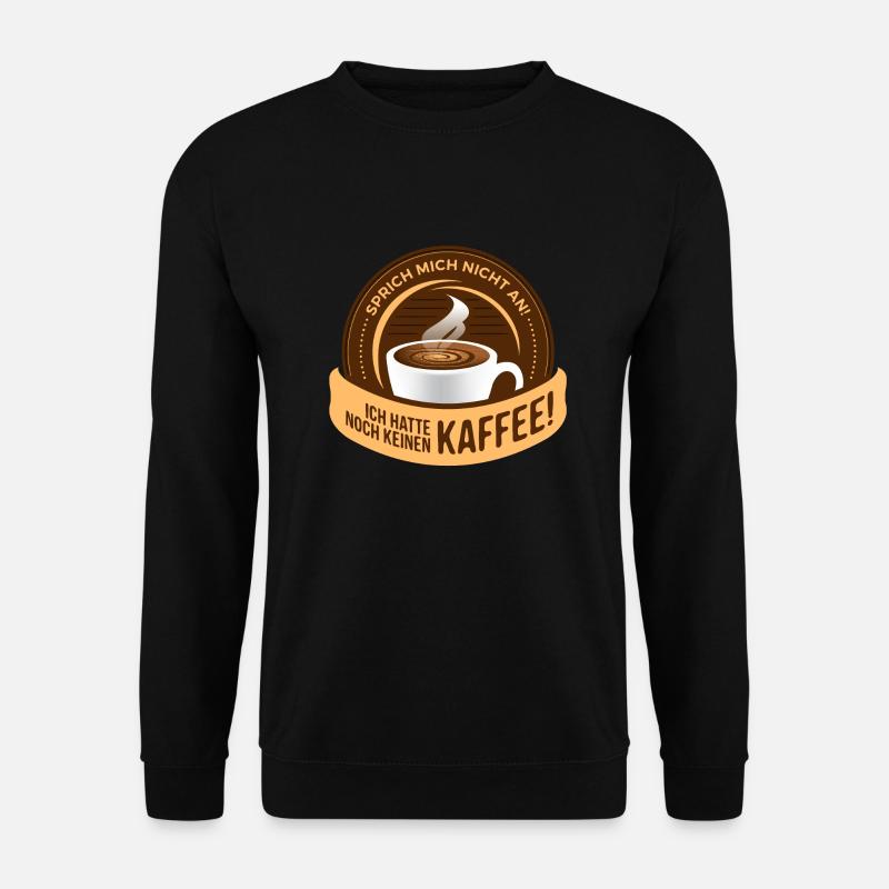 Ich hatte noch keinen Kaffee! - Unisex Pullover - Schwarz
