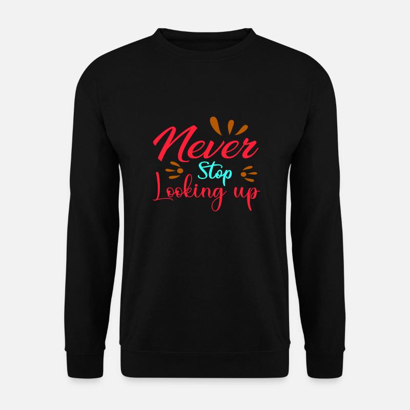 Never Stop Looking Up - Unisex Sweatshirt - black