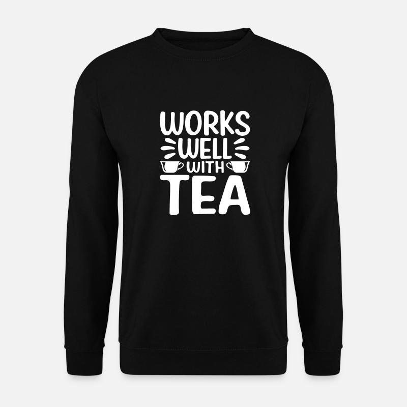 Works well with Tea - Unisex Sweatshirt - black