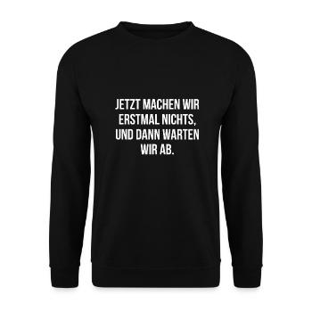Jetzt machen wir erstmal nichts dann warten wir ab - Unisex Pullover - Schwarz - Vorne - Alina (178cm) & Michal (187cm)