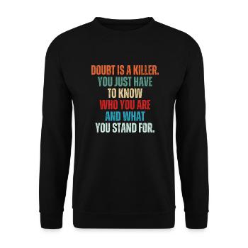 Doubt Is A Killer You Just Have To Know Who You - Unisex Sweatshirt - black - Front - Alina (178cm) & Michal (187cm)