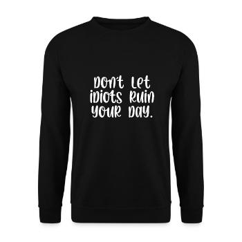 Dont let idiots ruin your day - Unisex Pullover - Schwarz - Vorne - Alina (178cm) & Michal (187cm)
