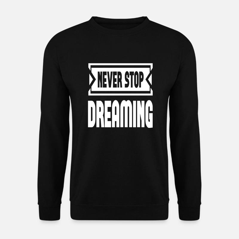 Never Stop Dreaming - Unisex Sweatshirt - black