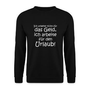 Ich arbeite nicht für Geld sondern für Urlaub - Unisex Pullover - Schwarz - Vorne - Alina (178cm) & Michal (187cm)