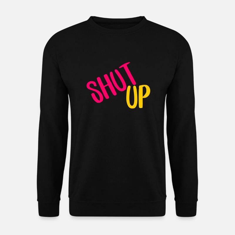 shut up - Unisex Pullover - Schwarz