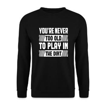 You´re Never Too Old To Play In The Dirt - Unisex Pullover - Schwarz - Vorne - Alina (178cm) & Michal (187cm)