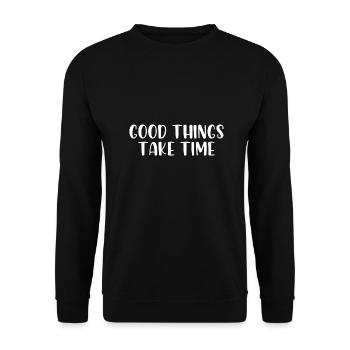 Good things take time - Unisex Sweatshirt - black - Front - Alina (178cm) & Michal (187cm)