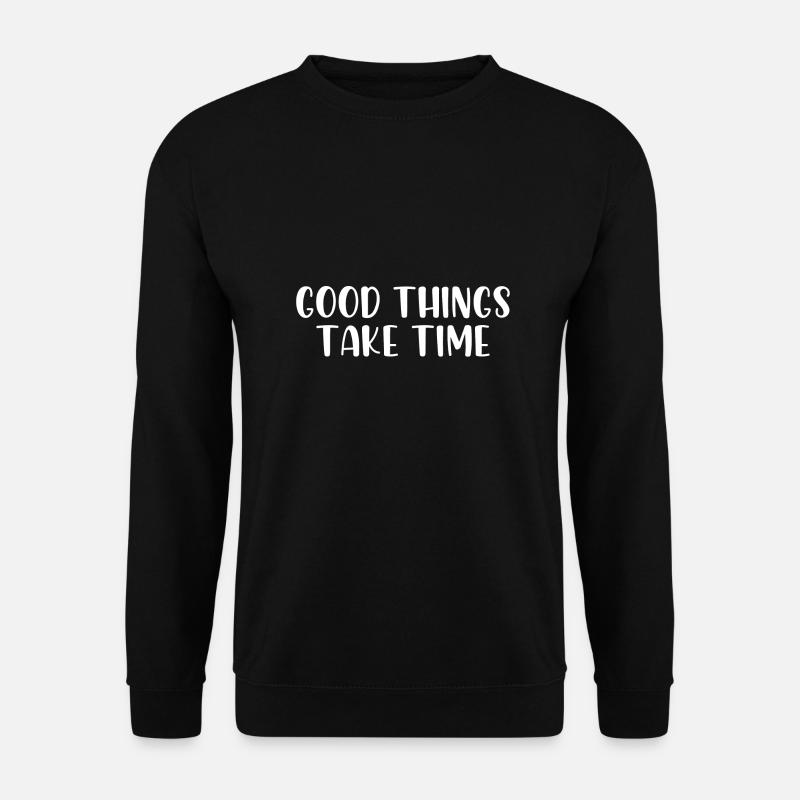 Good things take time - Unisex Sweatshirt - black
