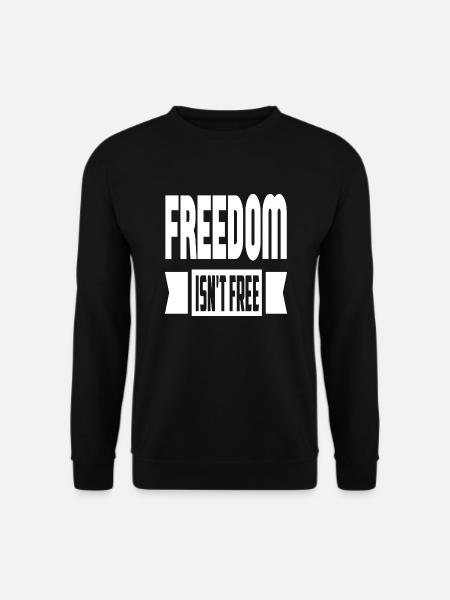Freedom Isn't Free - Unisex Sweatshirt - black