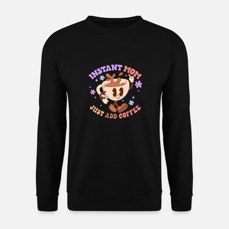 Instant Mom Just add Coffee - Unisex Sweatshirt - black