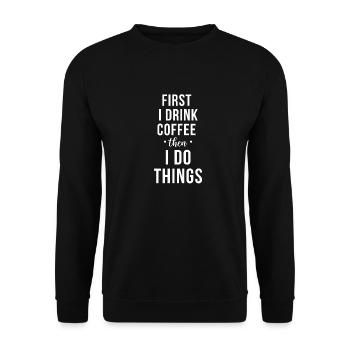 First I drink coffee Design - Unisex Sweatshirt - black - Front - Alina (178cm) & Michal (187cm)