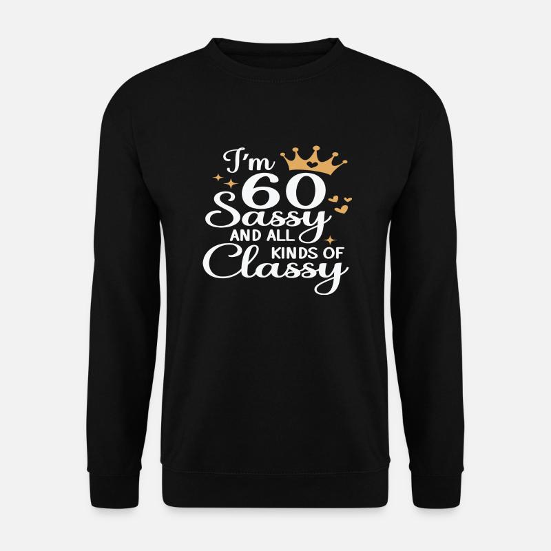I´m 60 Sassy and all Kinds of Classy - Unisex Pullover - Schwarz