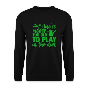 You are never to old to play in the dirt gardening - Unisex Sweatshirt - black - Front - Alina (178cm) & Michal (187cm)