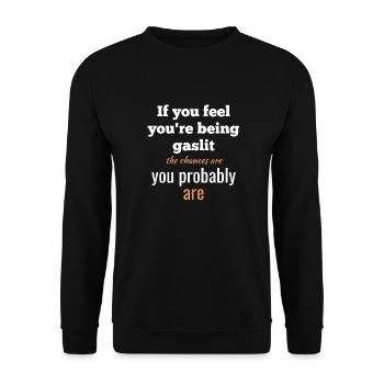 Wenn Sie das Gefühl haben, dass Sie unter Gaslicht gestellt werden, stehen die Chancen gut... - Unisex Pullover - Schwarz - Vorne - Alina (178cm) & Michal (187cm)