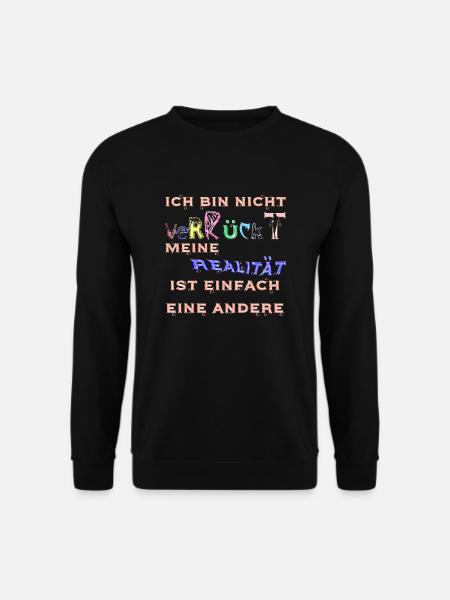bin nicht verrückt, meine Realität ist eine andere - Unisex Pullover - Schwarz