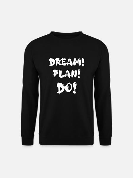 Dream! Plan! Do! - Unisex Sweatshirt - black