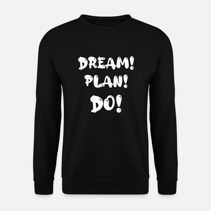 Dream! Plan! Do! - Unisex Sweatshirt - black