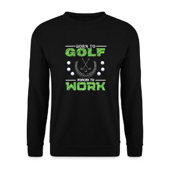 Zum Golfsport geboren, gezwungen zu arbeiten - Unisex Pullover - Schwarz - Vorne - Alina (178cm) & Michal (187cm)