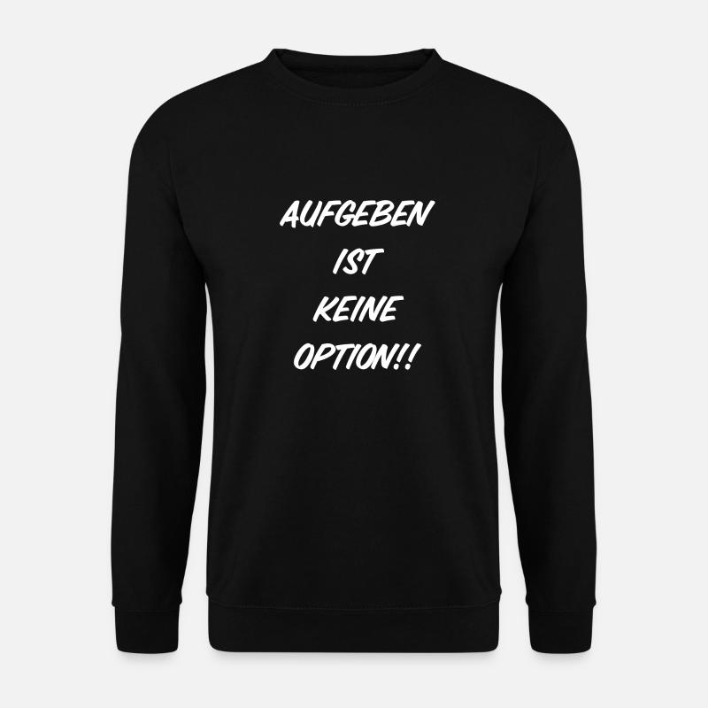 Aufgeben ist keine Option - Unisex Pullover - Schwarz