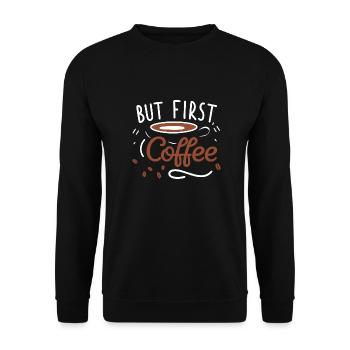 But First, Coffee - Unisex Pullover - Schwarz - Vorne - Alina (178cm) & Michal (187cm)