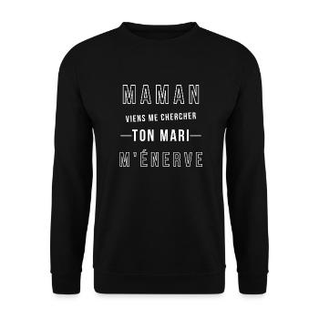 Maman veins me chercher ton mari M'enerve - Sweat-shirt Unisexe - noir - Devant - Alina (178cm) & Michal (187cm)