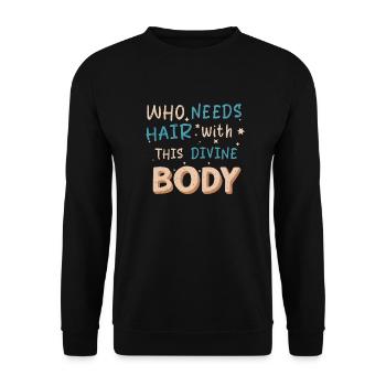 qui a besoin de cheveux avec ce corps divin - Sweat-shirt Unisexe - noir - Devant - Alina (178cm) & Michal (187cm)