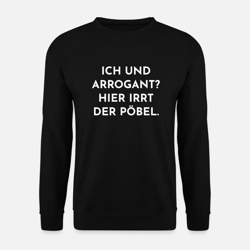 Ich bin doch nicht arrogant! - Unisex Pullover - Schwarz