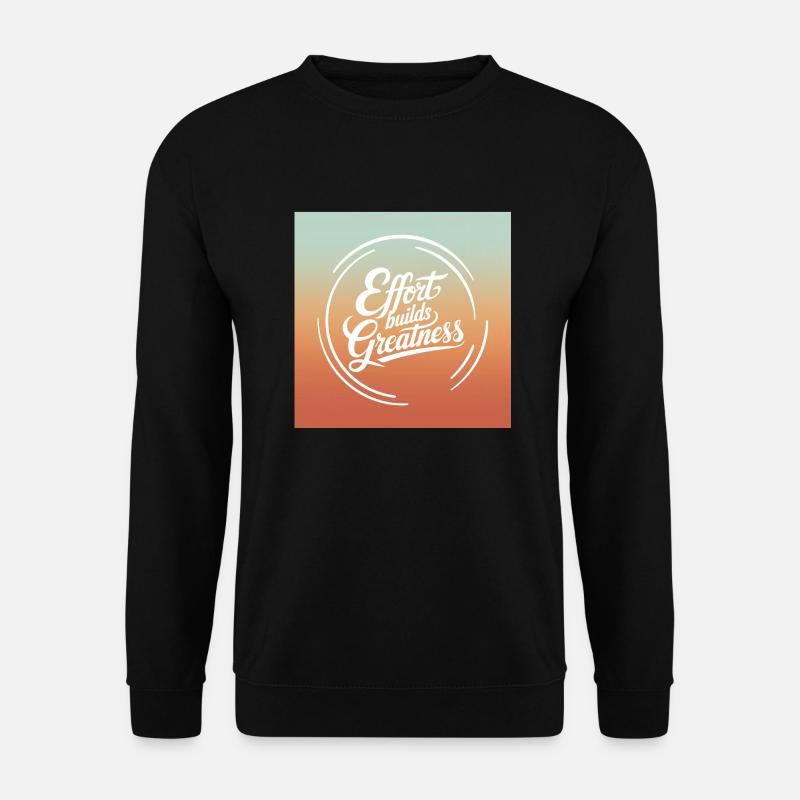 Effort Builds Greatness Quote - Unisex Sweatshirt - black