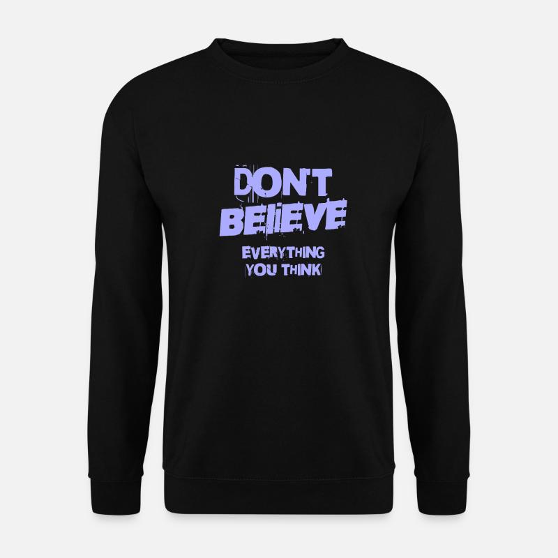 Don't Believe Everything You Think - Unisex Pullover - Schwarz