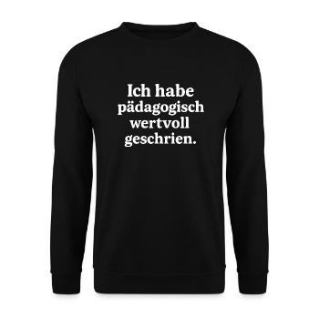Ich habe pädagogisch wertvoll geschrien. (weiß) - Unisex Pullover - Schwarz - Vorne - Alina (178cm) & Michal (187cm)