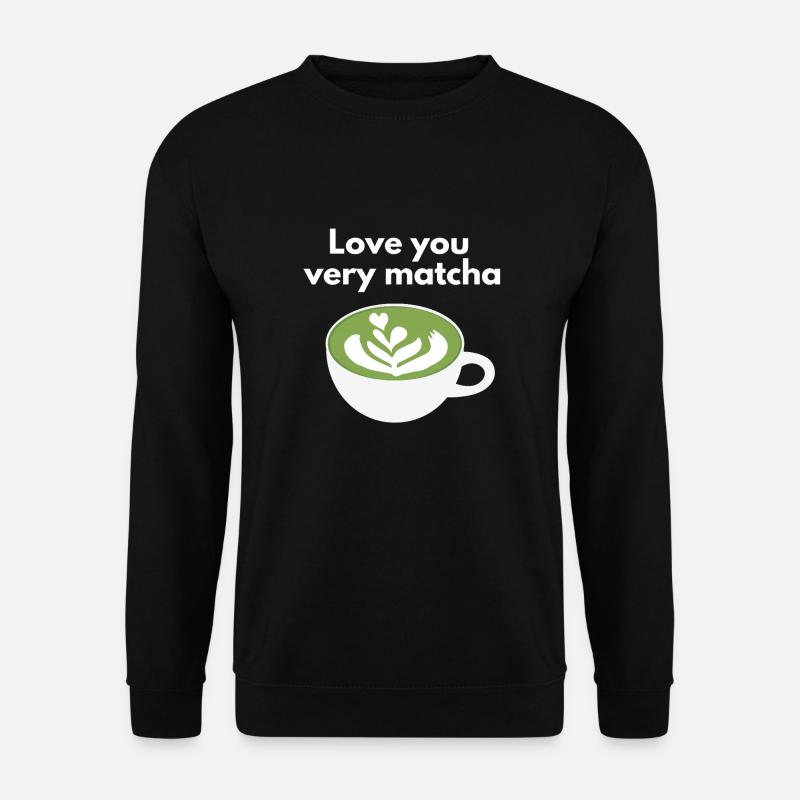 Love you very matcha- Matcha Latte Liebhaber - Unisex Pullover - Schwarz