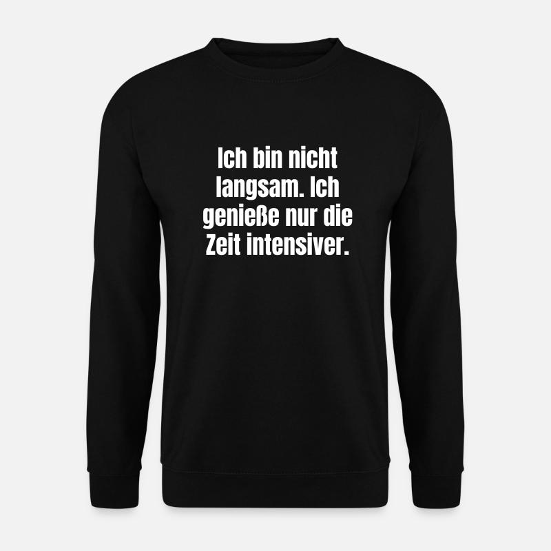 Nicht langsam. Genieße nur die Zeit intensiver. - Unisex Pullover - Schwarz