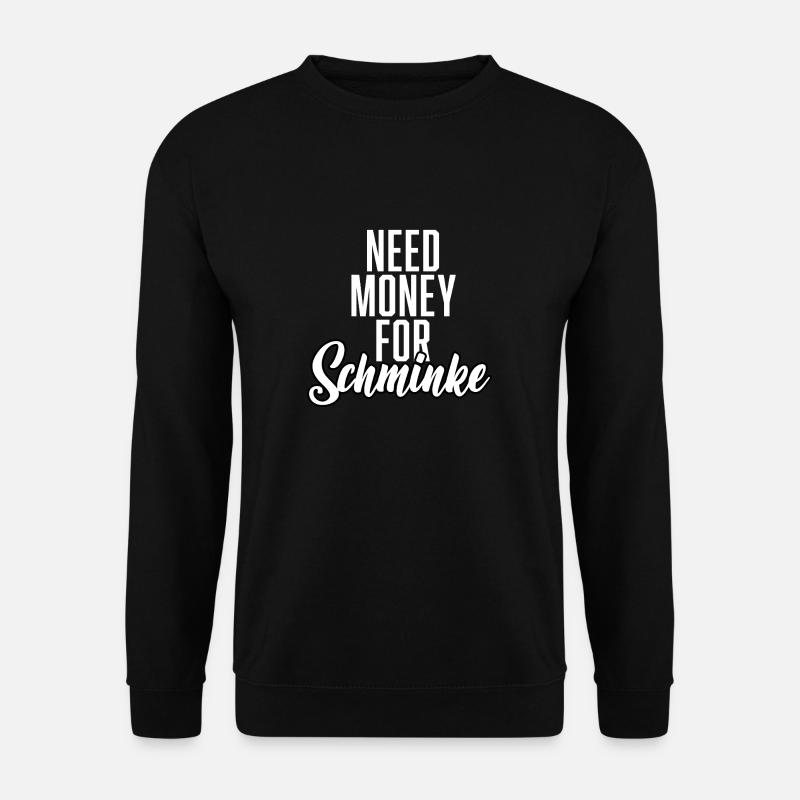 Need Money For Schminke - Unisex Pullover - Schwarz