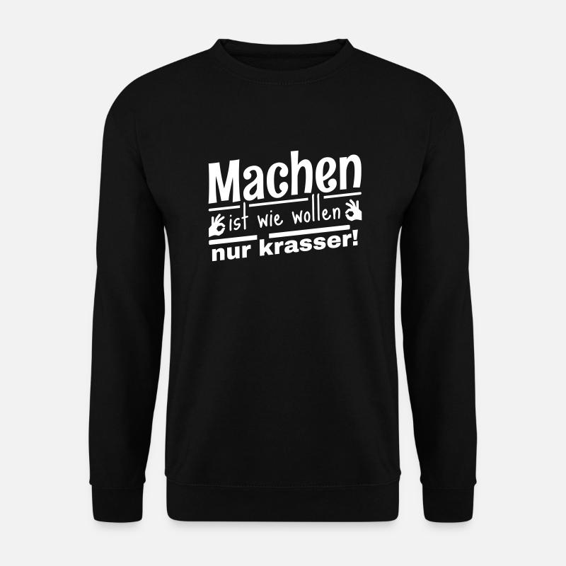 Machen ist wie wollen, nur krasser! Cooler Spruch - Unisex Pullover - Schwarz