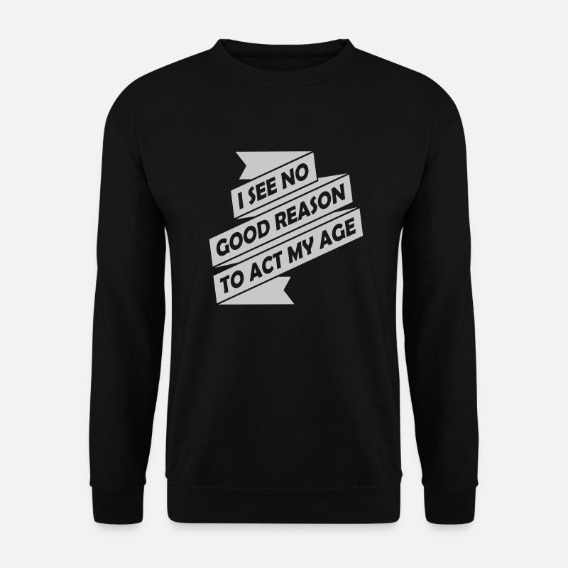 to act my age - Unisex Pullover - Schwarz