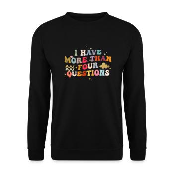 I Have More Than Four Questions Funny Saying - Unisex Sweatshirt - black - Front - Alina (178cm) & Michal (187cm)